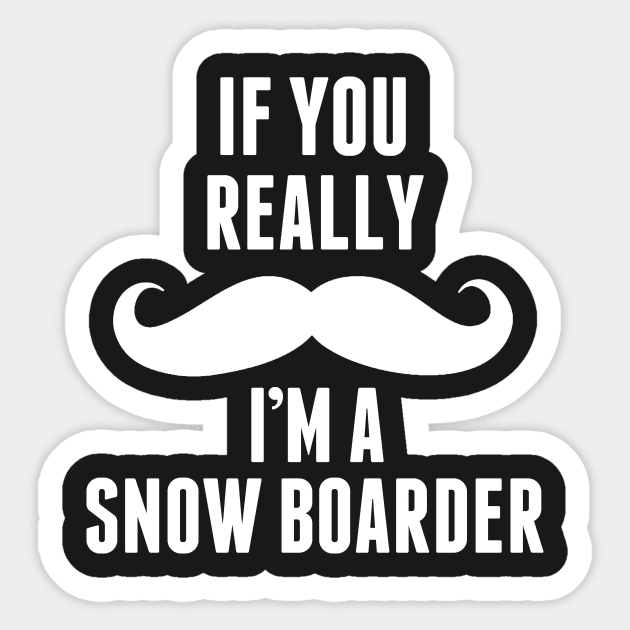 If You Really I’m A Snow Boarder – T & Accessories Sticker by roxannemargot